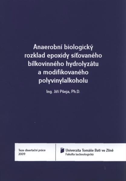 Anaerobní biologický rozklad epoxidy síťovaného bílkovinného hydrolyzátu a modifikovaného polyvinylalkoholu = Anaerobic biologic degradation of collagen hydrolysate cross-linked by epoxides and of modified polyvinylalcohol : teze disertační práce