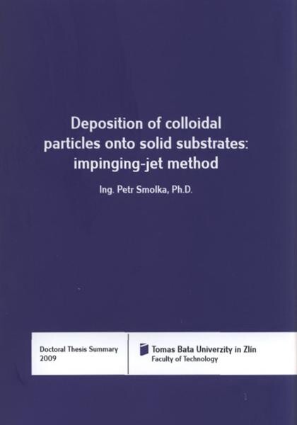Deposition of colloidal particles onto solid substrates: impinging-jet method = Depozice koloidních částic na tuhé povrchy: metoda impinging-jet : doctoral thesis summary