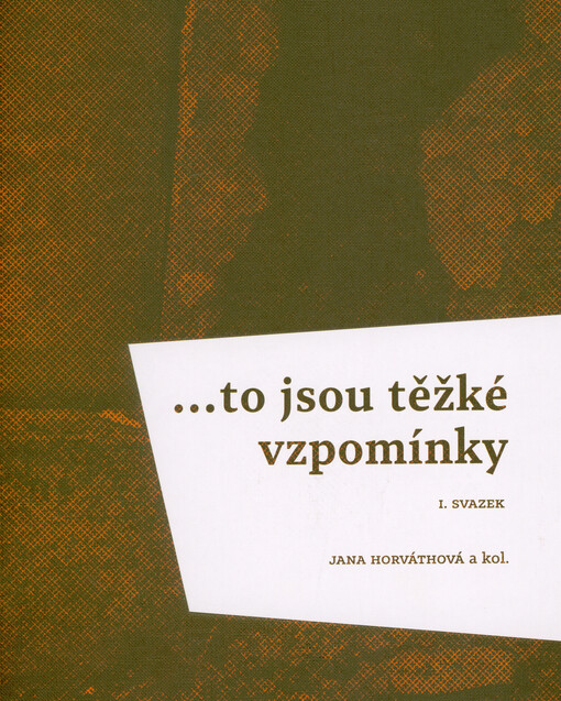 ...to jsou těžké vzpomínky : vzpomínky Romů a Sintů na život před válkou a v protektorátu