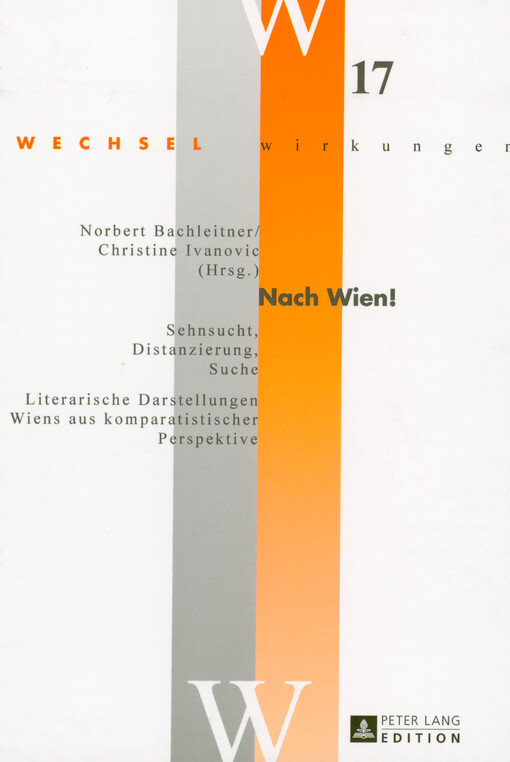 Nach Wien! : Sehnsucht, Distanzierung, Suche : literarische Darstellungen Wiens aus komparatistischer Perspektive