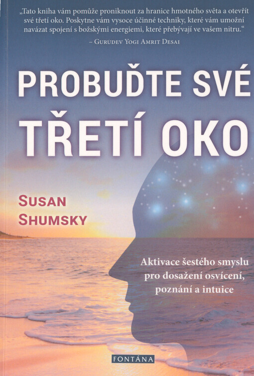 Probuďte své třetí oko : jak vám aktivování šestého smyslu pomůže dosáhnout poznání, osvícení a rozvinout si intuici