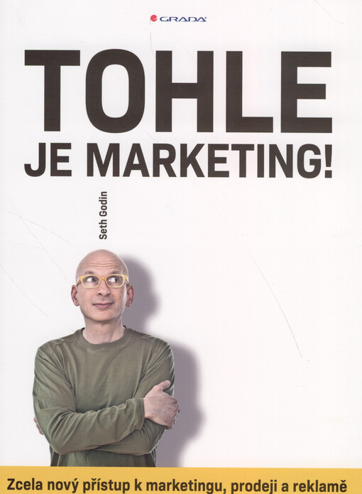 Tohle je marketing! : zcela nový přístup k marketingu, prodeji a reklamě