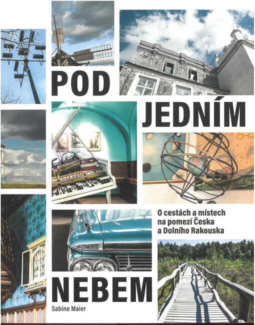 Pod jedním nebem : o cestách a místech na pomezí Česka a Dolního Rakouska
