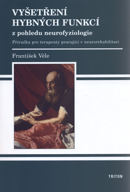 Vyšetření hybných funkcí z pohledu neurofyziologie :příručka pro terapeuty pracující v neurorehabilitaci