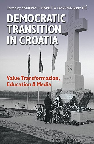Democratic Transition in Croatia: Value Transformation, Education, and Media (Eugenia & Hugh M. Stewart '26 Series on Eastern Europe)