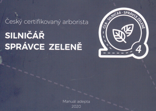 Český certifikovaný arborista - Silničář - Správce zeleně : manuál adepta