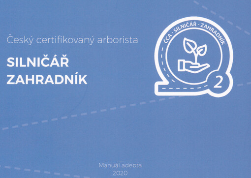 Český certifikovaný arborista - Silničář - Zahradník : manuál adepta