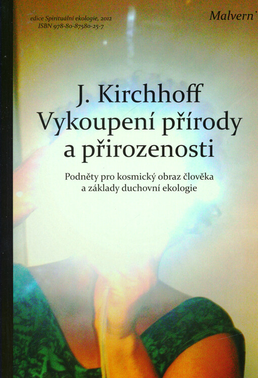 Vykoupení přírody a přirozenosti :podněty pro kosmický obraz člověka a základy duchovní ekologie
