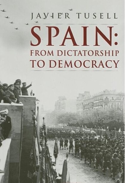 Spain: From Dictatorship to Democracy, 1939 to the Present (A History of Spain)