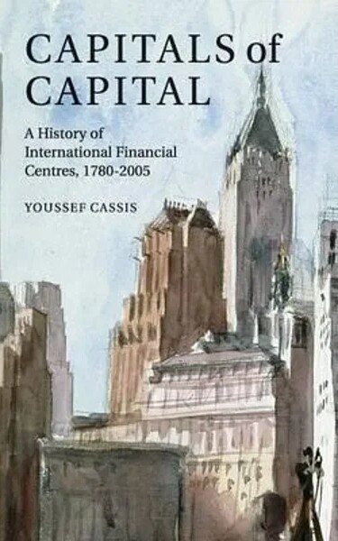Capitals of capital : a history of international financial centres, 1780-2005