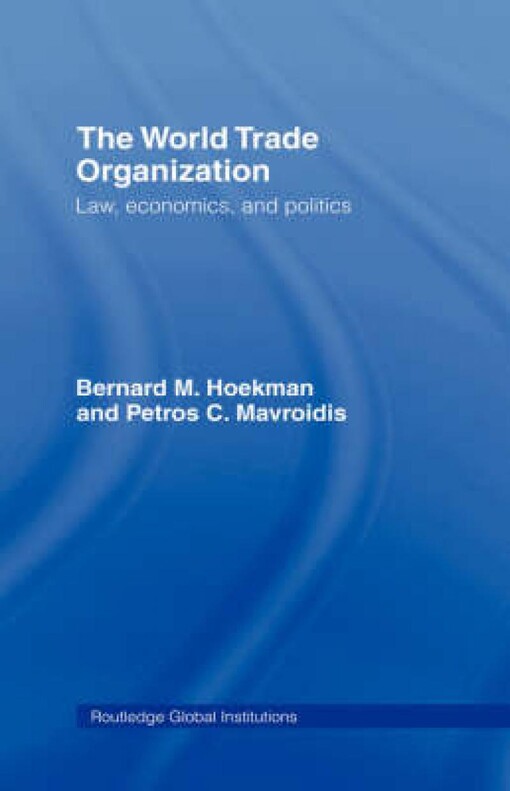World Trade Organization (WTO): Law, Economics, and Politics (Global Institutions)