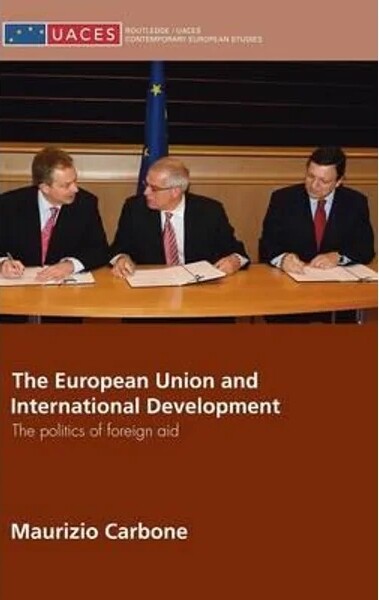 The European Union and international development : the politics of foreign aid