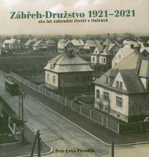 Zábřeh-Družstvo 1921-2021 : sto let zahradní čtvrti v Ostravě