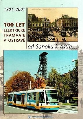 100 let elektrické tramvaje v Ostravě : od Sanoku k Astře- : 1901-2001