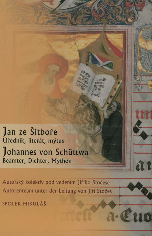 Jan ze Šitboře : úředník, literát, mýtus = Johannes von Schüttwa : Beamter, Dichter, Mythos