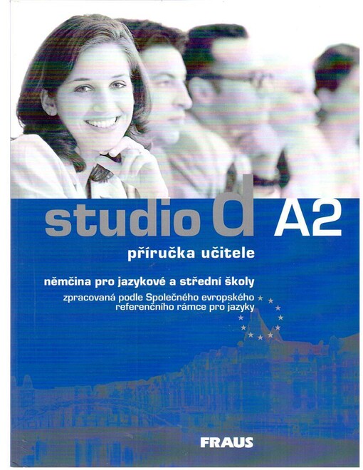 Studio d A2 : němčina pro jazykové a střední školy zpracovaná podle Společného evropského referenčního rámce pro jazyky, příručka učitele