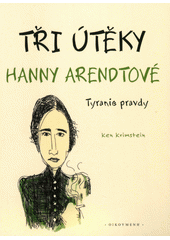 Tři útěky Hanny Arendtové : tyranie pravdy  (odkaz v elektronickém katalogu)