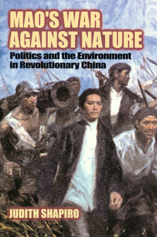 Mao's war against nature : politics and the environment in revolutionary China