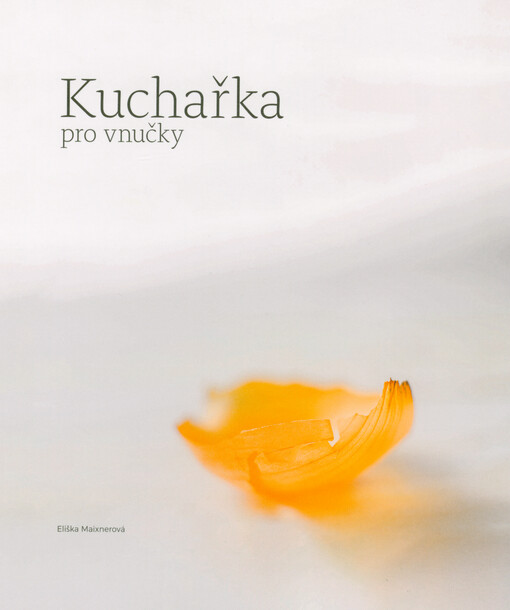 Kuchařka pro vnučky : výpravná rodinná kuchařka pro radost ze života