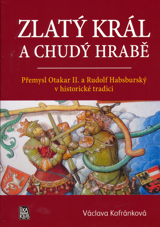 Zlatý král a chudý hrabě : Přemysl Otakar II. a Rudolf Habsburský v historické tradici