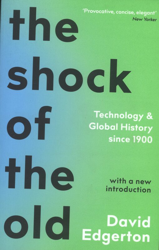 The shock of the old : technology and global history since 1900