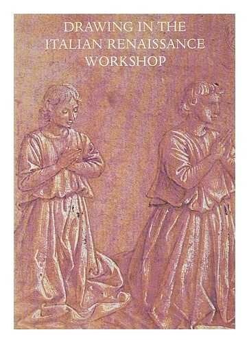 Drawing in the Italian Renaissance workshop: An exhibition of early Renaissance drawings from collections in Great Britain held at the University Art ... with the Arts Council of Great Britain