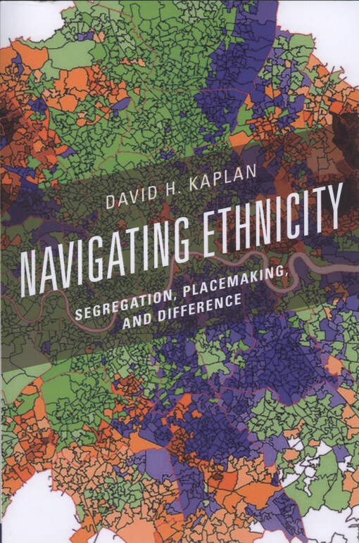 Navigating ethnicity : segregation, placemaking, and difference