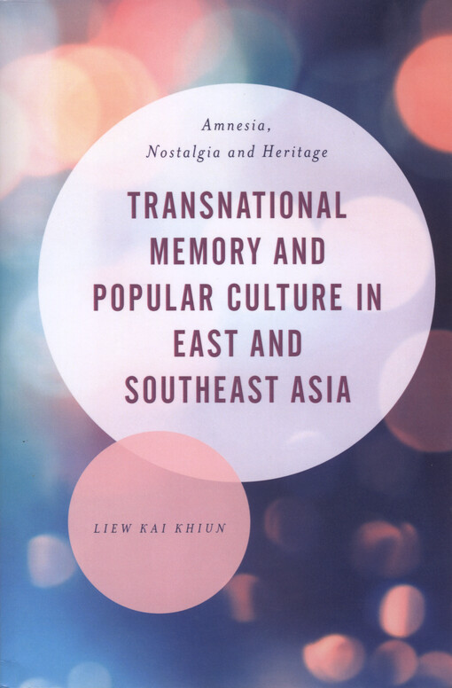 Transnational memory and popular culture in East and Southeast Asia : amnesia, nostalgia and heritage