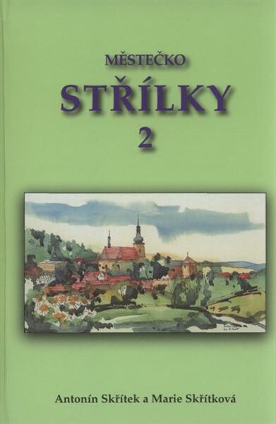 Městečko Střílky 2 : pozastavení ve století dvacátém, devatenáctém a osmnáctém