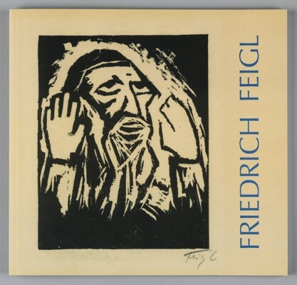 Friedrich Feigl : [(1884-1965) : paintings, drawings and graphic art : exhibition of the Jewish Museum in Prague, 1 November 2007 - 20 January 2008, Robert Guttmann Gallery