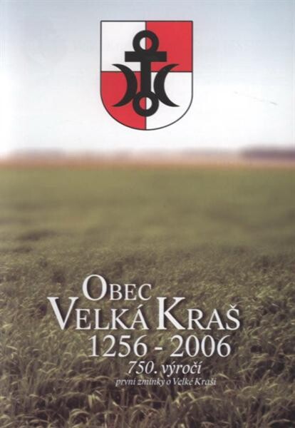 Obec Velká Kraš 1256-2006 :750. výročí první zmínky o Velké Kraši