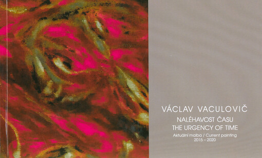 Václav Vaculovič : naléhavost času : aktuální malba = the urgency of time : current painting : 2015-2020