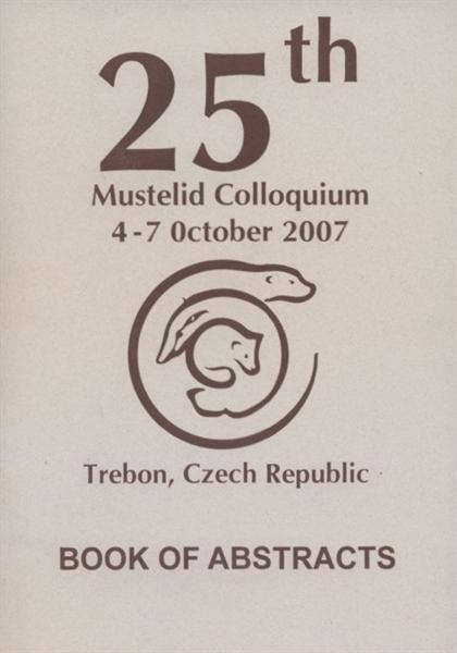 25th Mustelid Colloquium : 4-7 October 2007, Třeboň, Czech Republic : book of abstracts
