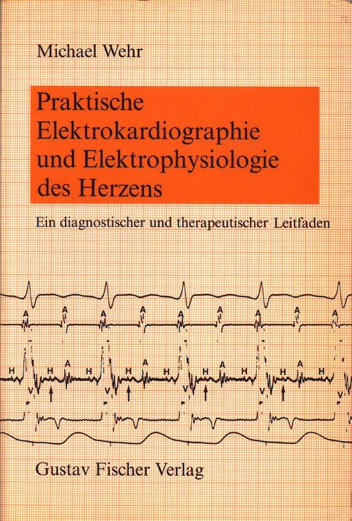 Praktische Elektrokardiographie und Elektrophysiologie des Herzens