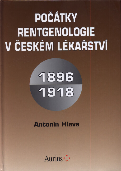 Počátky rentgenologie v českém lékařství : 1896-1918