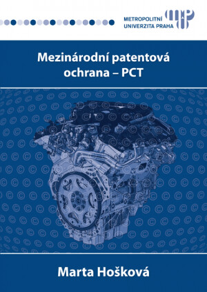 Mezinárodní patentová ochrana - PCT : s přiloženými formuláři a komentářem : postup přihlašování vynálezu do zahraničí cestou mezinárodní přihlášky