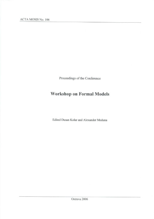 Workshop on Formal Models : proceedings of the conference : [April 25-26, 2006, Přerov, Czech Republic] / edited Dusan Kolar and Alexander Meduna
