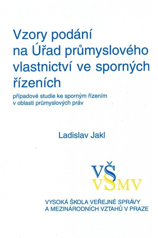 Vzory podání na Úřad průmyslového vlastnictví ve sporných řízeních : případové studie ke sporným řízením v oblasti průmyslových práv