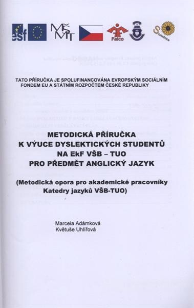 Metodická příručka k výuce dyslektických studentů na EkF VŠB-TUO pro předmět Anglický jazyk : (metodická opora pro akademické pracovníky katedry jazyků VŠB-TUO)