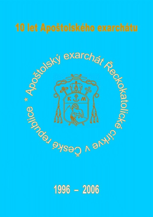 10 let Apoštolského exarchátu : [1996-2006