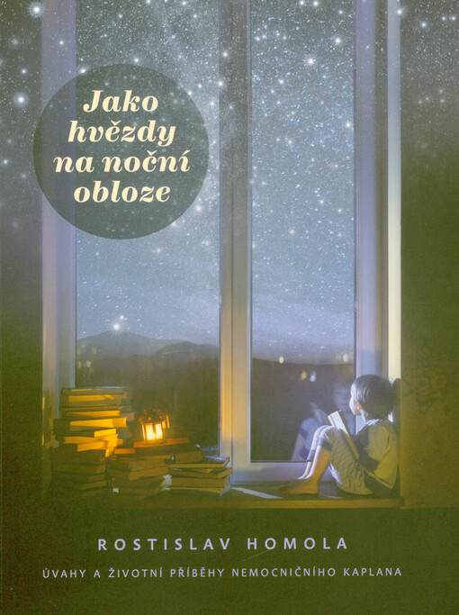 Jako hvězdy na noční obloze : úvahy a životní příběhy nemocničního kaplana