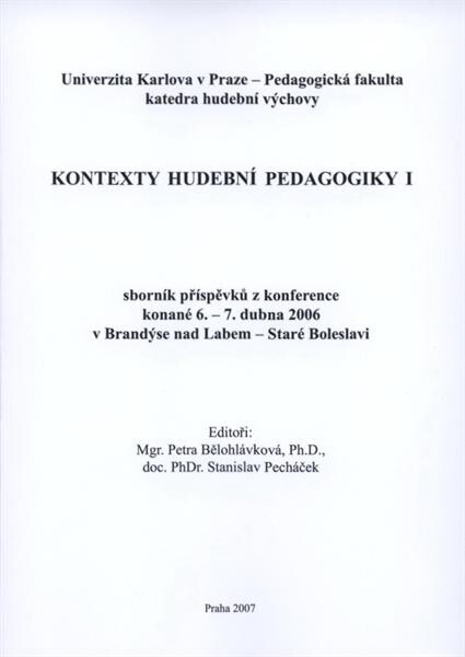 Kontexty hudební pedagogiky I : sborník příspěvků z konference konané 6.-7. dubna 2006 v Brandýse nad Labem - Staré Boleslavi