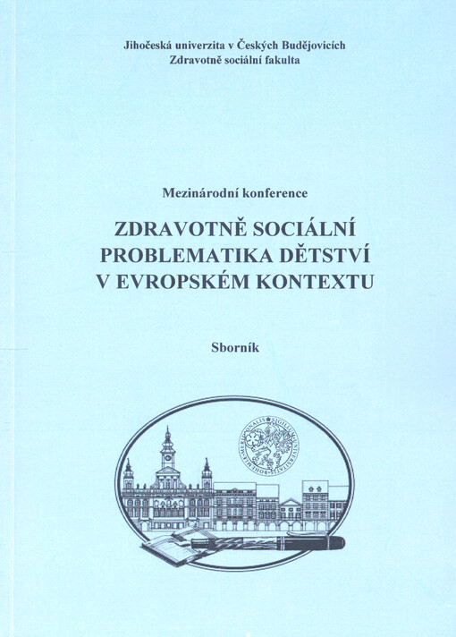 Zdravotně sociální problematika dětství v evropském kontextu : mezinárodní konference : 8.-9. listopad 2006, České Budějovice : sborník