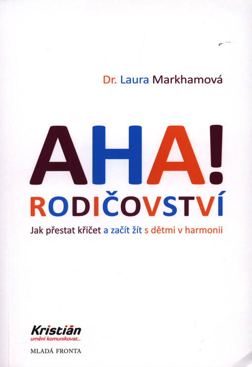 Aha! Rodičovství : jak přestat křičet a začít žít s dětmi v harmonii