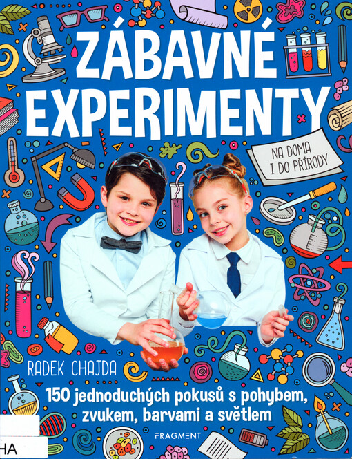 Zábavné experimenty : na doma i do přírody : 150 jednoduchých pokusů s pohybem, zvukem, barvami a světlem