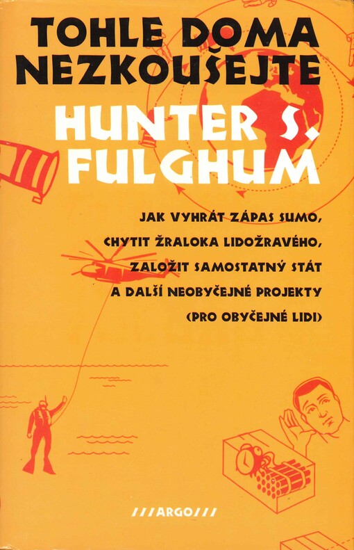 Tohle doma nezkoušejte: jak vyhrát zápas sumo, chytit žraloka lidožravého, založit samostatný stát a další neobyčejné projekty (pro obyčejné lidi)