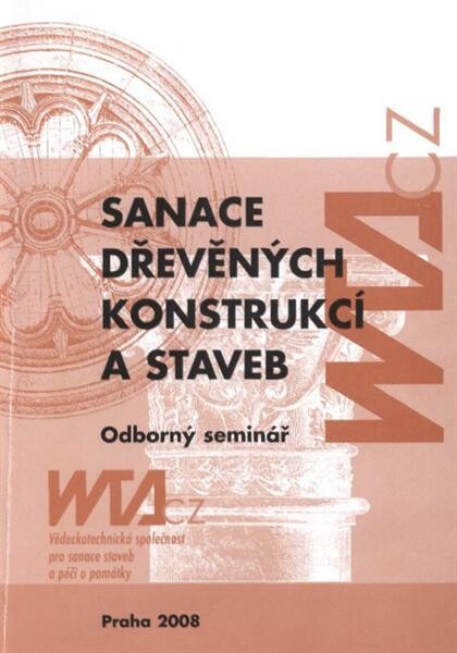 Sanace dřevěných konstrukcí a staveb 2008 :sborník odborných příspěvků