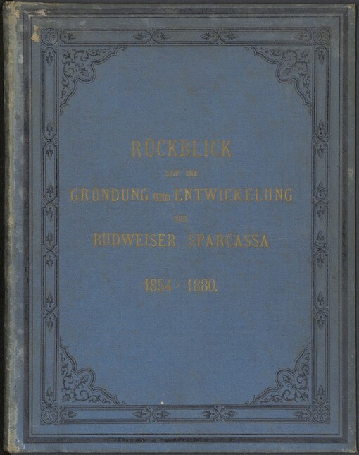 Rückblick auf die Gründung und Entwickelung der Budweiser Sparcassa in den Jahren 1854-1880