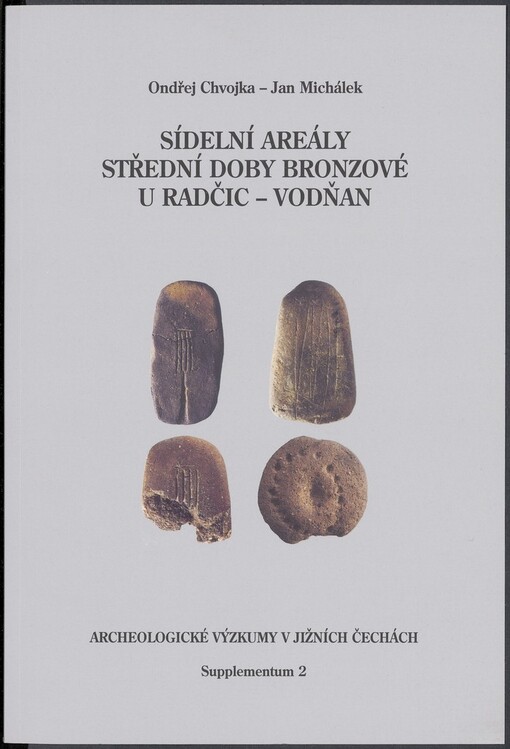 Sídelní areály I-IV ze střední doby bronzové u Radčic-Vodňan, okres Strakonice: výzkumy a povrchové sběry na stavbě silnice v letech 1994-2004 : popis situací, objektů a katalog nálezů