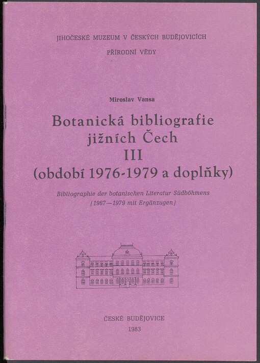 Botanická bibliografie jižních Čech III: (období 1967-1979 a doplňky) = Bibliographie der botanischen Literatur Südböhmens : (1967-1979 mit Erzählungen)